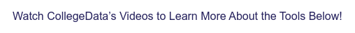 Watch CollegeData’s Videos to Learn More About the Tools Below!